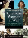 An Encyclopedia of American Women at War (eBook): From the Home Front to the Battlefields